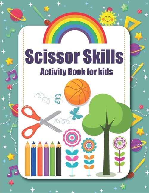 Scissor Skills Activity Book For Kids: Cut & Paste Skills Workbook For Toddlers And Kids To Color & Cutting, Gluing Stickers Activity book, Scissor Pr (Paperback)