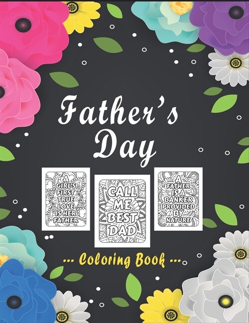 Fathers Day Coloring Book: Funny Dad Quotes Adult Coloring Book Stress Relieving Designs with Floral Mandala Patterns - Anti Anxiety Adult Dadlif (Paperback)