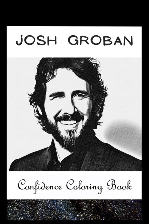 Confidence Coloring Book: Josh Groban Inspired Designs For Building Self Confidence And Unleashing Imagination (Paperback)