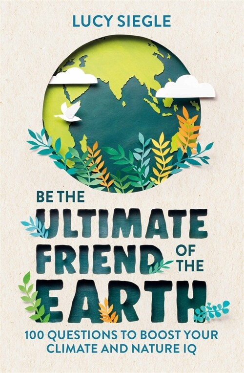 Be the Ultimate Friend of the Earth : 100 Questions to Boost Your Climate and Nature IQ (Paperback)