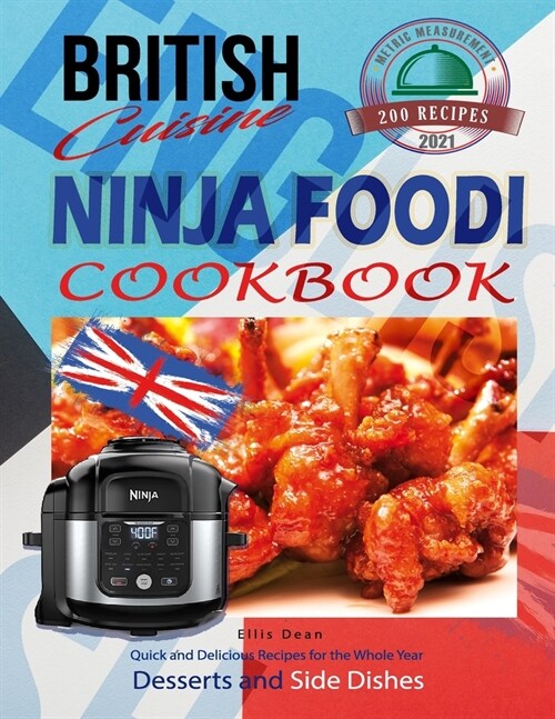 British Cuisine Ninja Foodi Cookbook UK: Quick and Delicious Recipes For the Whole Year incl. Desserts and Side Dishes (Paperback)
