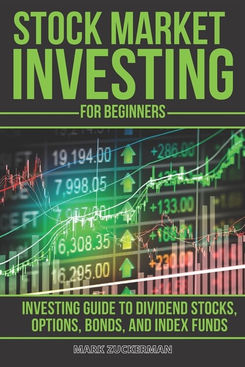 Stock Market Investing For Beginners: Investing Guide to Dividend Stocks, Options, Bonds, and Index Funds (Paperback)