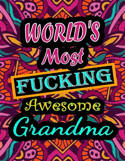 Worlds Most Fucking Awesome grandma: adult coloring book - A Sweary grandma Coloring Book and Mandala coloring pages - Gift Idea for grandma birthday (Paperback)