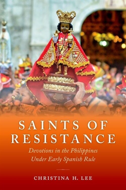 Saints of Resistance: Devotions in the Philippines Under Early Spanish Rule (Hardcover)