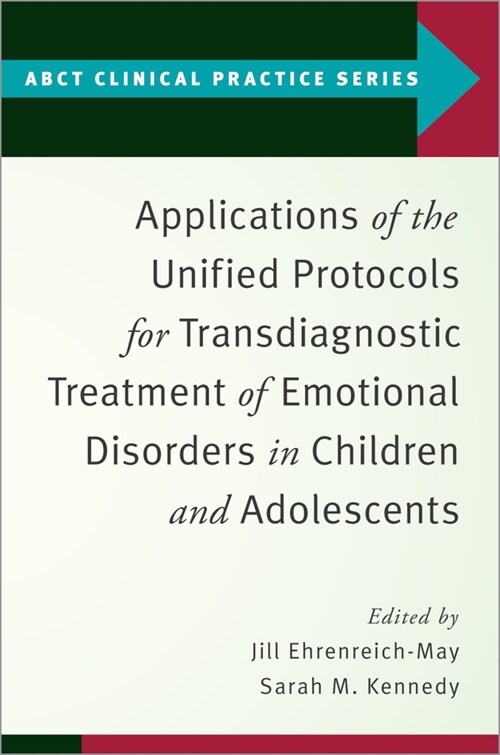 Applications of the Unified Protocols for Transdiagnostic Treatment of Emotional Disorders in Children and Adolescents (Paperback)