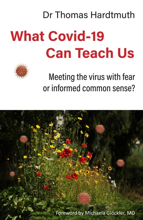 What Covid-19 Can Teach Us : Meeting the virus with fear or informed common sense (Paperback)