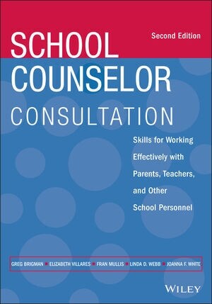 School Counselor Consultation: Skills for Working Effectively with Parents, Teachers, and Other School Personnel (Paperback, 2)