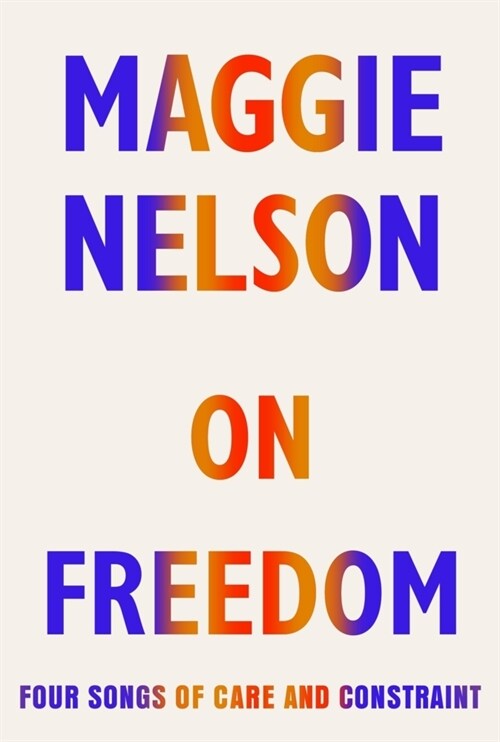 On Freedom : Four Songs of Care and Constraint (Hardcover)