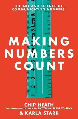 Making Numbers Count : The art and science of communicating numbers (Paperback)