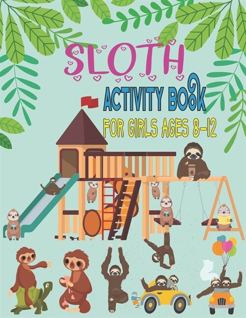 Sloth activity book for Girls ages 8-12 : Over 100 Fun Activities for Girls- Coloring Pages, Mazes, Sudoku Puzzles, Word Searches, Cryptogram, Dot to  (Paperback)