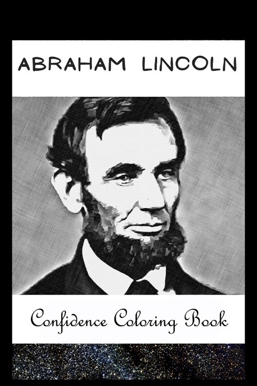 Confidence Coloring Book: Abraham Lincoln Inspired Designs For Building Self Confidence And Unleashing Imagination (Paperback)