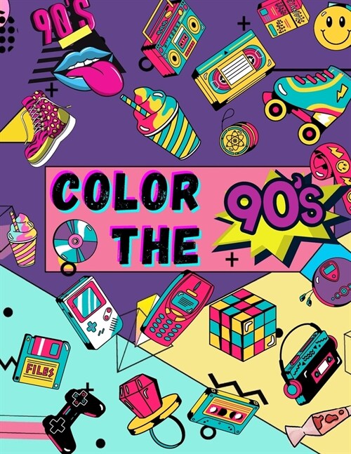 Color The 90s: Coloring Book For Adults-The Ultimate 90s Fashion Beauty Gifts For Friends Womens And Mens. (Paperback)