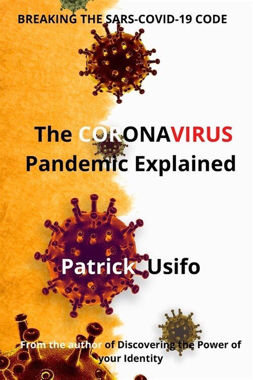 The Coronavirus Pandemic Explained.: Breaking the SARS-COVID-19 Code. (Paperback)