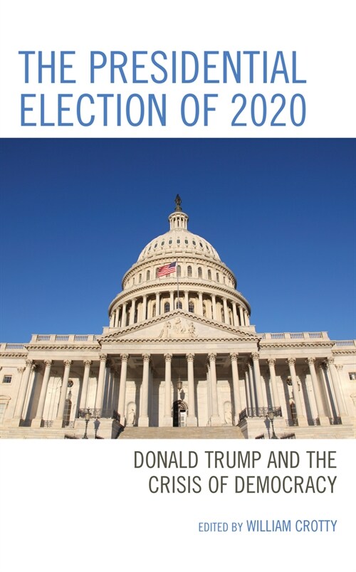 The Presidential Election of 2020: Donald Trump and the Crisis of Democracy (Hardcover)