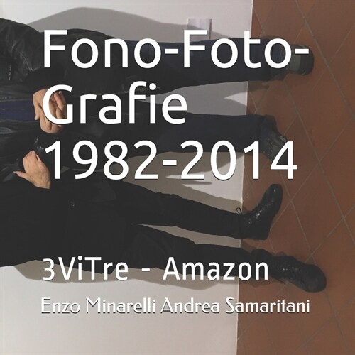 Fono-Foto-Grafie 1982-2014: Enzo Minarelli Andrea Samaritani (Paperback)