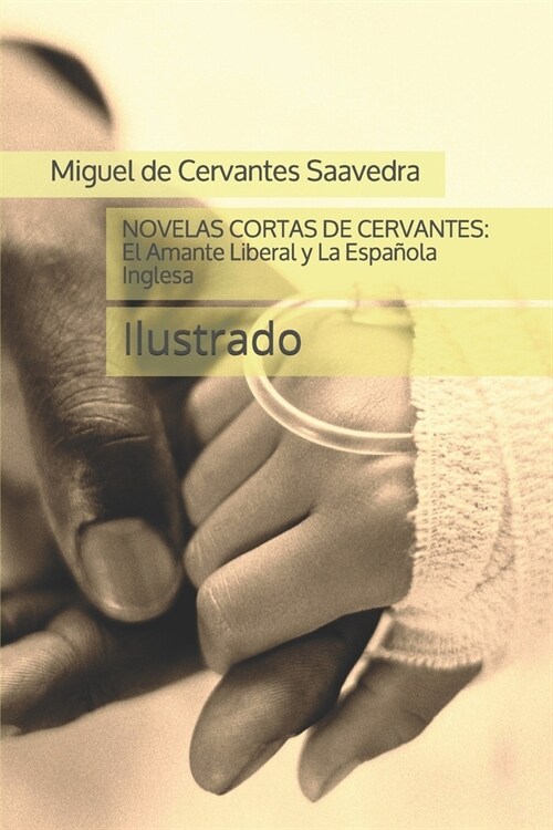 Novelas Cortas de Cervantes: El Amante Liberal y La Espa?la Inglesa: Ilustrado (Paperback)