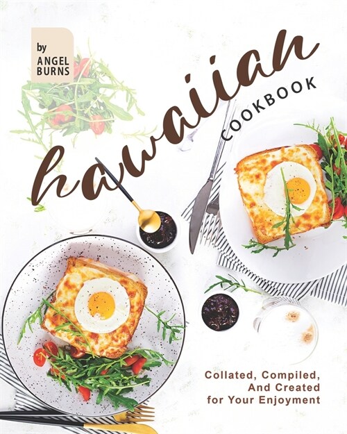 Hawaiian Cookbook: Collated, Compiled, And Created for Your Enjoyment (Paperback)
