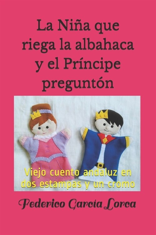 La nina que riega la albahaca y el principe pregunton : Viejo cuento andaluz en dos estampas y un cromo (Paperback)