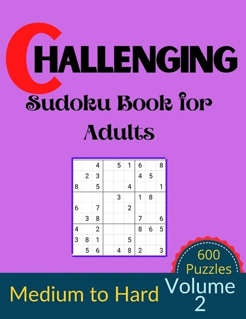 Challenging Sudoku Book for Adults Volume 2: 600 Medium to Hard Sudoku New Big book for puzzles (Paperback)