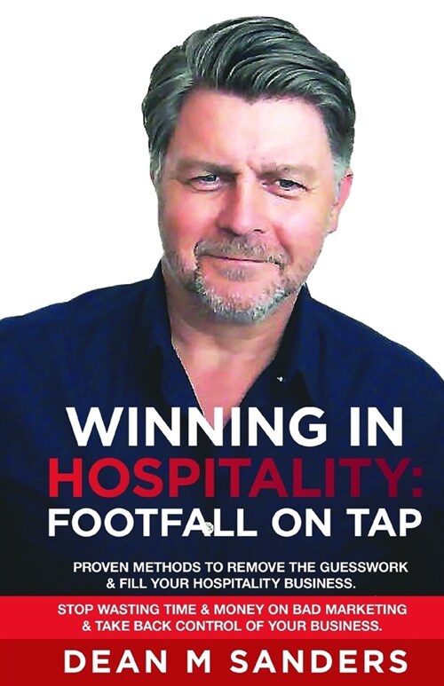 Winning In Hospitality: Footfall On Tap: Proven methods to remove the guesswork out of filling your hospitality business, stop wasting time & (Paperback)