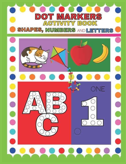 Dot Markers Activity Book: Shapes Numbers and Letters - Do a Dot Coloring Book - Dot Markers Activities For Toddler - Preschool - Kindergarten - (Paperback)