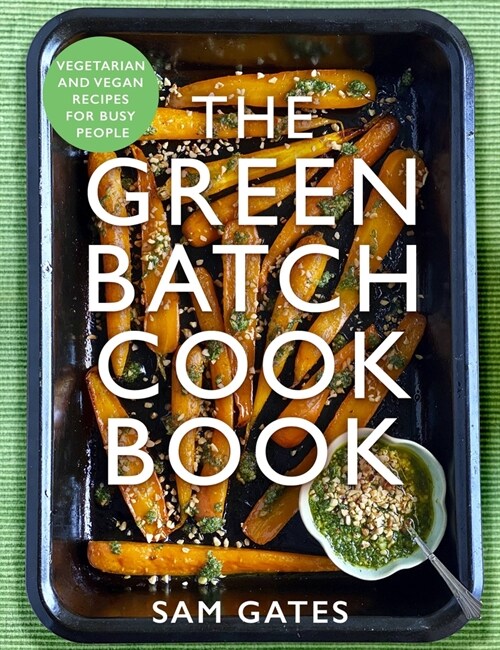 The Green Batch Cook Book : Vegetarian and Vegan Recipes for Busy People (Paperback)