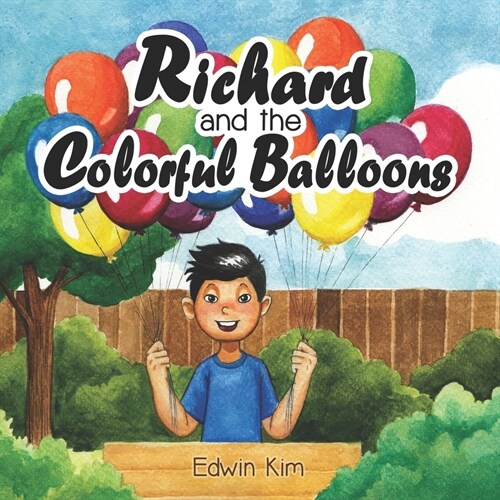 Richard and the Colorful Balloons: An Inspirational Entrepreneur Book for Kids 6-9 years old A Storybook Gift for 1st, 2nd, and 3rd Grade Elementary S (Paperback)