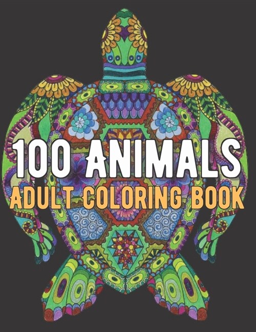 100 Animals Coloring Book: An Adult Coloring Book with Lions, Elephants, Owls, Horses, Dogs, Cats, and Many More! (Paperback)