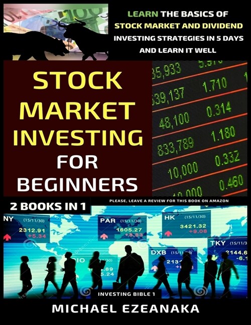 Stock Market Investing For Beginners (2 Books In 1): Learn The Basics Of Stock Market And Dividend Investing Strategies In 5 Days And Learn It Well (Paperback)