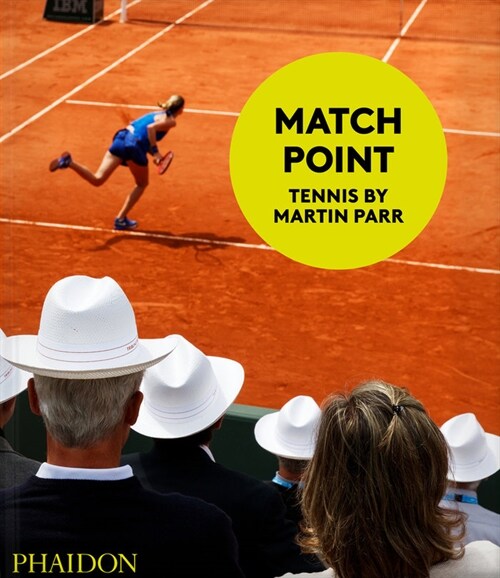 Match Point: Tennis by Martin Parr (Hardcover)