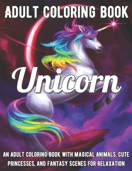 Unicorn Coloring Book: An Adult Coloring Book with Magical Animals, Cute Princesses, and Fantasy Scenes for Relaxation (Paperback)