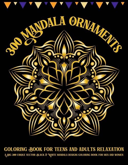 300 Mandala Ornaments Coloring Book for Teens and Adults Relaxation A Big 300 Unique Vector Black and White Mandala Designs Coloring Book for Men and  (Paperback)