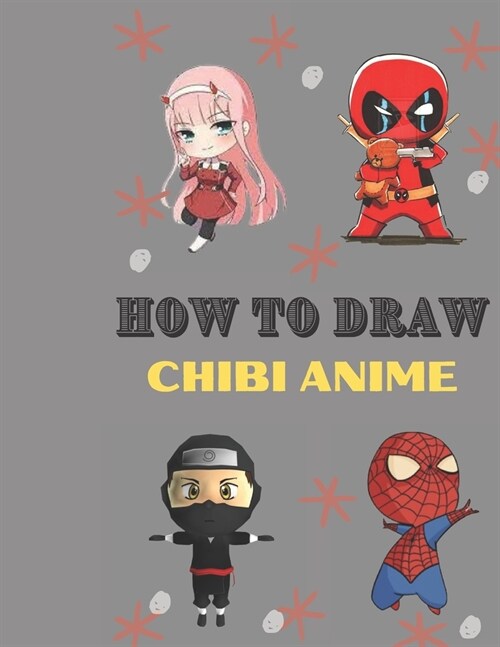 How to draw chibi anime: Chibi anime characters for all fans, chibi super girl -deadpol-super man and more.... A beginners guid to learn step b (Paperback)