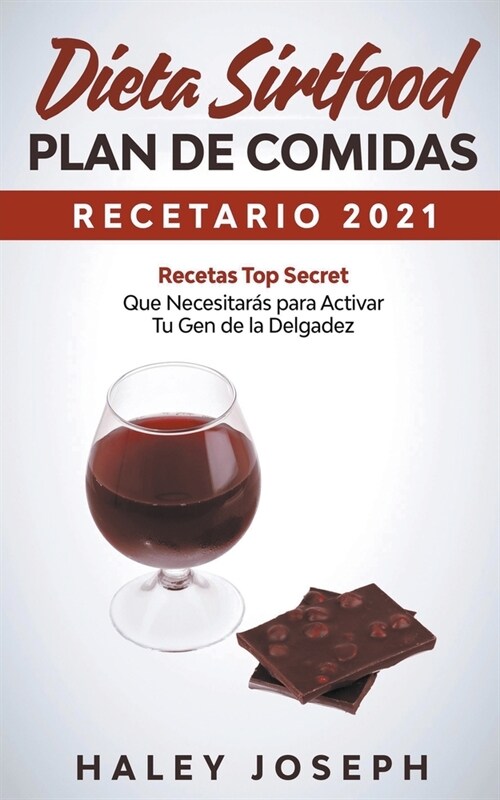 Dieta Sirtfood Plan de comidas Recetario 2021 Recetas Top Secret que necesitar? para activar tu gen de la delgadez (Paperback)