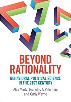 Beyond Rationality : Behavioral Political Science in the 21st Century (Hardcover)