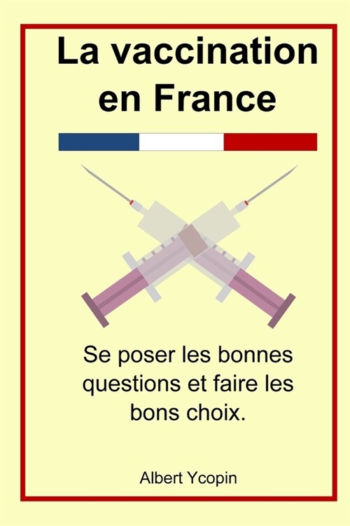 La vaccination en France: Se poser les bonnes questions et faire les bons choix. (Paperback)