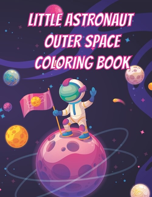 Little Astronaut Outer Space Coloring Book: Space Coloring Book for kids Ages 4 to 10 (Paperback)
