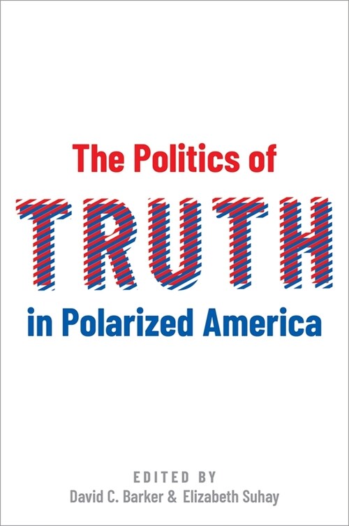 The Politics of Truth in Polarized America (Hardcover)