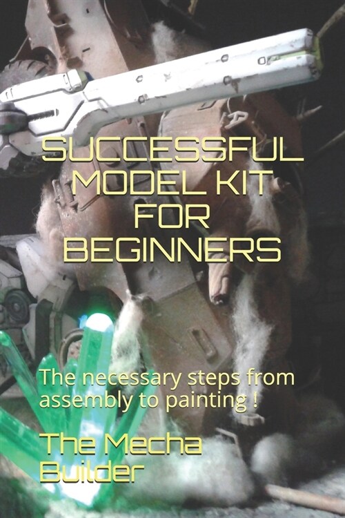 Successful Model Kit for Beginners: The necessary steps from assembly to painting ! (Paperback)