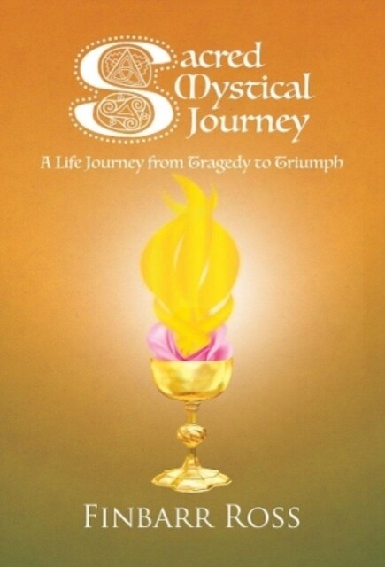 Sacred Mystical Journey : A Life Journey from Tragedy to Triumph (Paperback)