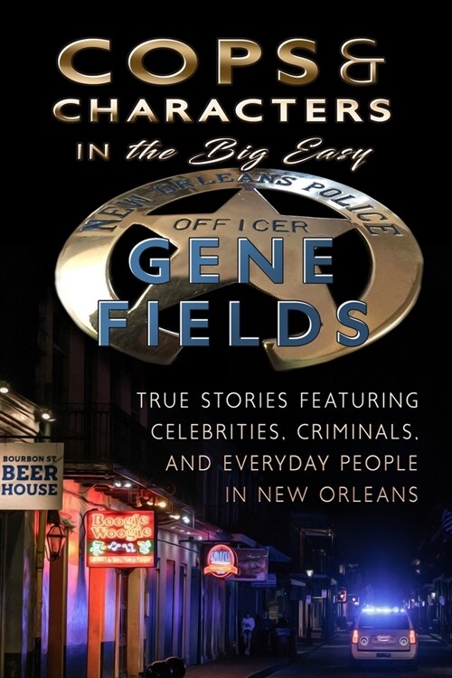 Cops and Characters in The Big Easy : True Stories Involving Celebrities, Criminals and Everyday People (Paperback)