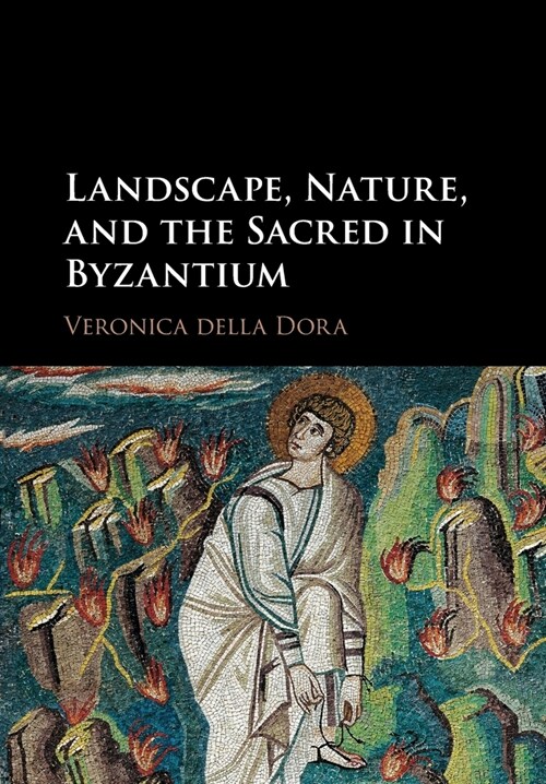 Landscape, Nature, and the Sacred in Byzantium (Paperback)
