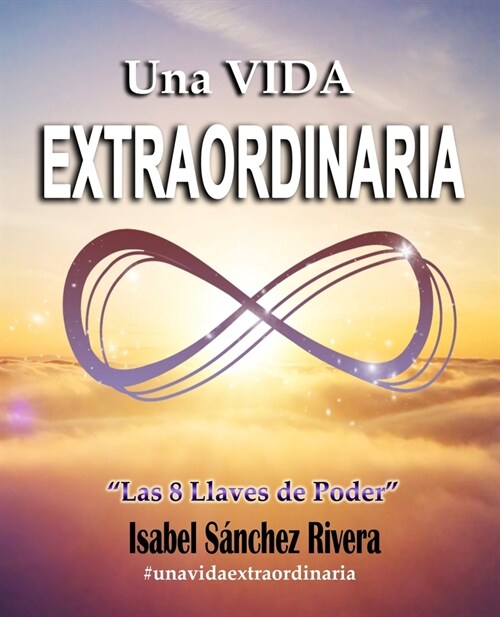 Una VIDA EXTRAORDINARIA. Las 8 Llaves de Poder: Descubre tu Poder Interior y vu?vete Imparable (Paperback)