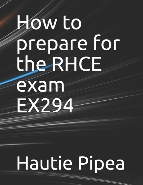 How to prepare for the RHCE exam EX294 (Paperback)