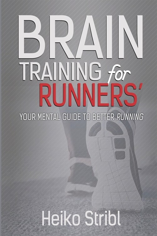 Brain Training For Runners: Your Mental Guide To Better Running. (Paperback)