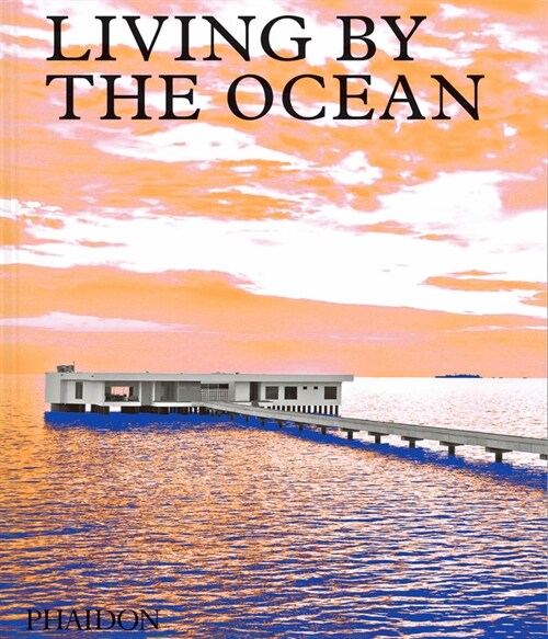 Living by the Ocean : Contemporary Houses by the Sea (Hardcover)