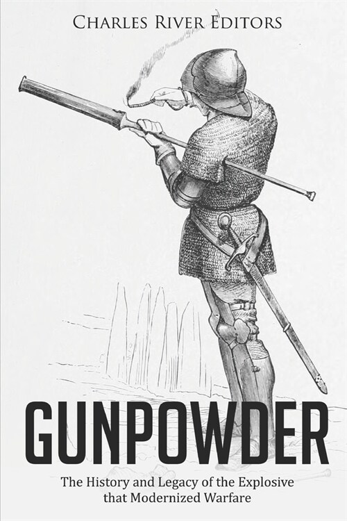 Gunpowder: The History and Legacy of the Explosive that Modernized Warfare (Paperback)
