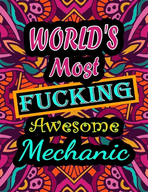 Worlds Most Fucking Awesome mechanic: adult coloring book - A Sweary mechanic Coloring Book and Mandala coloring pages - Gift Idea for mechanic birth (Paperback)