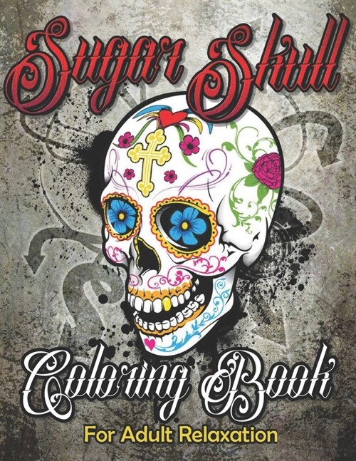 Sugar Skull Coloring Book for Adult Relaxation: Mindful Meditation & Relaxing 60 Colouring Pages for Grown Ups, Women & MenDay of The Dead(Dia de Los (Paperback)