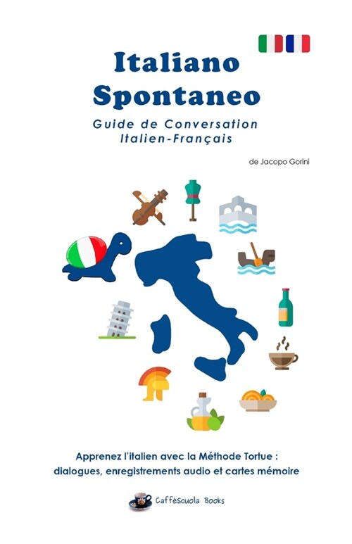 Italiano Spontaneo - Guide de Conversation Italien-Francais : Apprenez litalien avec la Methode Tortue (Paperback)